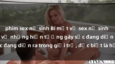 phim sex nữ sinh Bí mật về sex nữ sinh Việt Nam: Tìm hiểu về những hiện tượng gây sốc đang diễn ra trong giới trẻ, đặc biệt là học sinh.