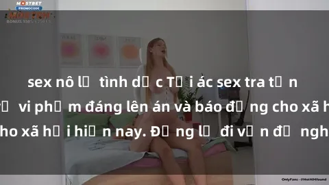 sex nô lệ tình dục Tội ác sex tra tấn Việt Nam: những vụ vi phạm đáng lên án và báo động cho xã hội hiện nay. Đừng lờ đi vấn đề nghiêm trọng này!
