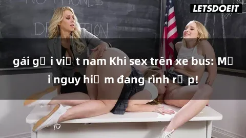 gái gọi việt nam Khi sex trên xe bus: Mối nguy hiểm đang rình rập!