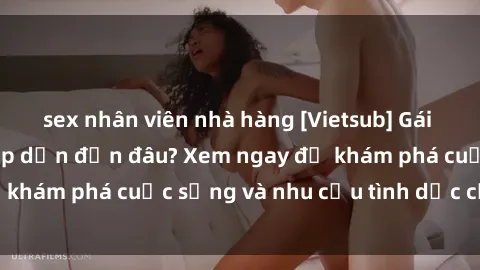 sex nhân viên nhà hàng [Vietsub] Gái mại dâm châu Á hấp dẫn đến đâu? Xem ngay để khám phá cuộc sống và nhu cầu tình dục của họ!