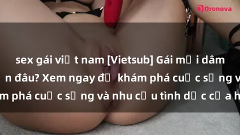 sex gái việt nam [Vietsub] Gái mại dâm châu Á hấp dẫn đến đâu? Xem ngay để khám phá cuộc sống và nhu cầu tình dục của họ!