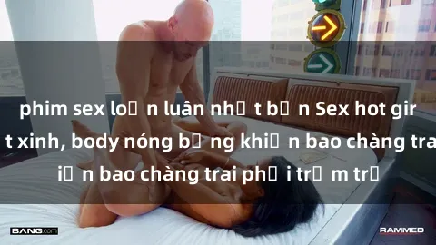 phim sex loạn luân nhật bản Sex hot girl Việt Nam: Mặt xinh, body nóng bỏng khiến bao chàng trai phải trầm trồ