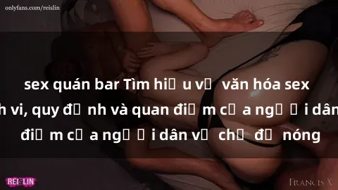 sex quán bar Tìm hiểu về văn hóa sex ở Việt Nam: Hành vi, quy định và quan điểm của người dân về chủ đề nóng
