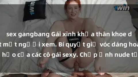 sex gangbang Gái xinh khỏa thân khoe dáng nóng bỏng đốt mắt người xem. Bí quyết giữ vóc dáng hoàn hảo của các cô gái sexy. Chụp ảnh nude tự tin không sợ lộ hàng.