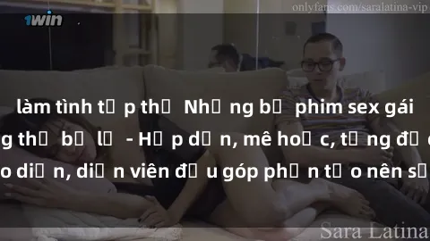 làm tình tập thể Những bộ phim sex gái già đỉnh cao không thể bỏ lỡ - Hấp dẫn, mê hoặc, từng đạo diễn, diễn viên đều góp phần tạo nên sự hấp dẫn, kích thích.