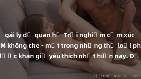 gái ly dị quan hệ Trải nghiệm cảm xúc thăng hoa với jav SM không che - một trong những thể loại phim người lớn được khán giả yêu thích nhất hiện nay. Đảm bảo đem lại sự hấp dẫn, kích thích tối đa cho 