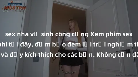sex nhà vệ sinh công cộng Xem phim sex không che miễn phí tại đây, đảm bảo đem lại trải nghiệm thú vị và đầy kích thích cho các bạn. Không cần đăng ký, hoàn toàn miễn phí.