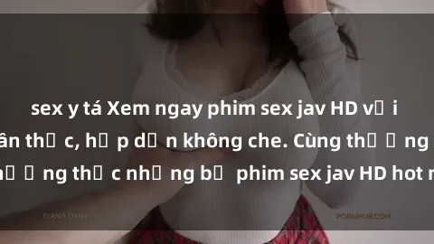 sex y tá Xem ngay phim sex jav HD với những cảnh quay chân thực, hấp dẫn không che. Cùng thưởng thức những bộ phim sex jav HD hot nhất hiện nay!